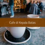 Cafe di Kepala Batas