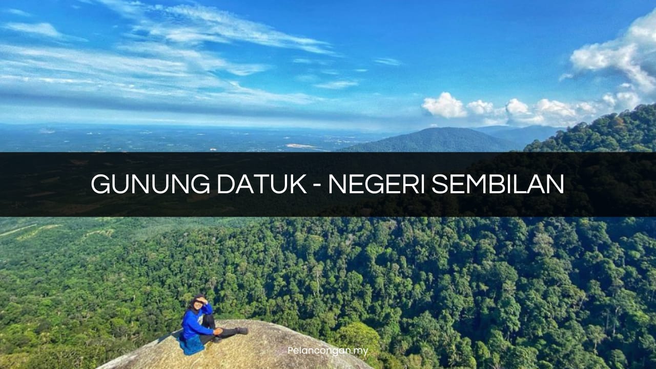 √ GUNUNG DATUK: Tarikan, Trek, Harga Tiket 2024